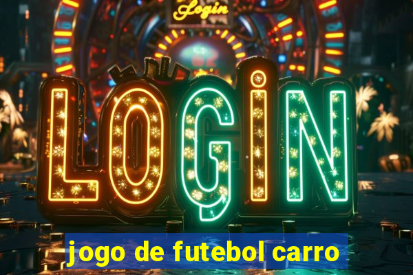 jogo de futebol carro